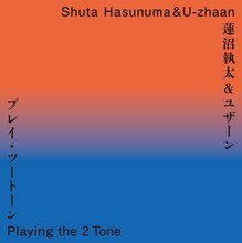「蓮沼執太＆ユザーン｜プレイ・ツートーン / Shuta Hasunuma & U-zhaan | playing the 2 Tone」フライヤー