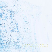 Ryu Matsuyama「Leave, slowly」ジャケット