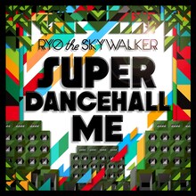 RYO the SKYWALKER「SUPER DANCEHALL ME」ジャケット