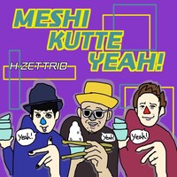 H ZETTRIO「MESHI KUTTE YEAH!」配信ジャケット