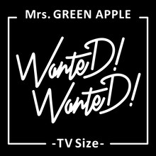 Mrs. GREEN APPLE「WanteD! WanteD!（TV Size）」配信ジャケット