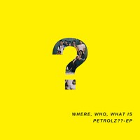 V.A.「WHERE, WHO, WHAT IS PETROLZ?? - EP」ジャケット