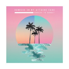 Sunrise In My Attache Case「Sunrise to Sunset」ジャケット