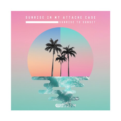 Sunrise In My Attache Case「Sunrise to Sunset」ジャケット