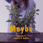 starRo & AmPm「Maybe feat. Friday Night Plans」配信ジャケット