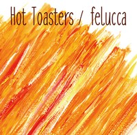 HOT TOASTERS「felucca」ジャケット