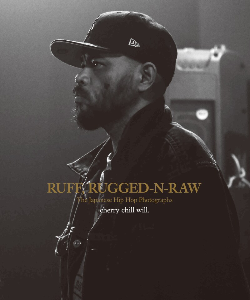 cherry chill will.「RUFF, RUGGED-N-RAW The Japanese Hip Hop Photographs ジャパニーズ・ヒップホップ写真集」表紙