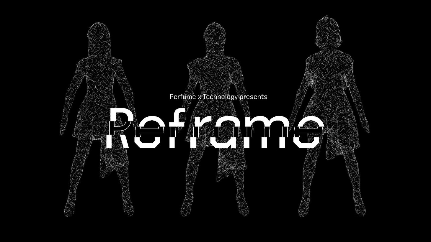 「『Perfume × TECHNOLOGY』presents "Reframe"」メインビジュアル