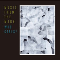 MUSIC FROM THE MARS「WHO CARES?」ジャケット