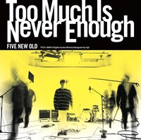 FIVE NEW OLD「Too Much Is Never Enough」ジャケット