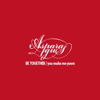 ASPARAGUS「BE TOGETHER / you make me yawn」ジャケット