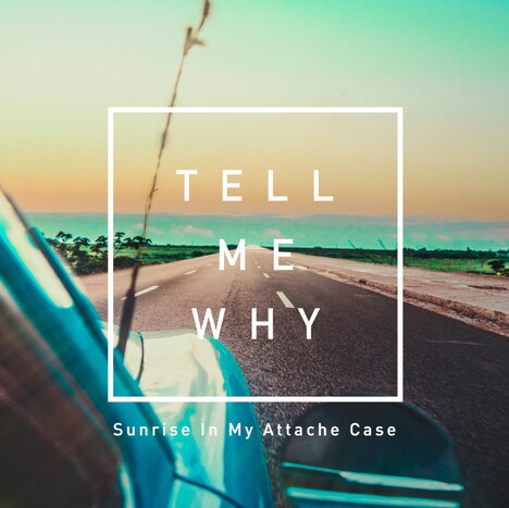 Sunrise In My Attache Case「Tell Me Why」ジャケット