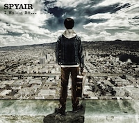 SPYAIR「I Wanna Be...」通常盤ジャケット