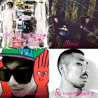 OM - YOU THE ROCK★ ＋ ヘンタイカメラ▽ and freinds、DAHMA、DJ MITSU（nobodyknows+）、OG from Militant B。