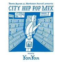 V.A.「Tower Records & Manhattan Records® presents CITY HIP POP MIX mixed by YonYon（Limited Edition）」ジャケット