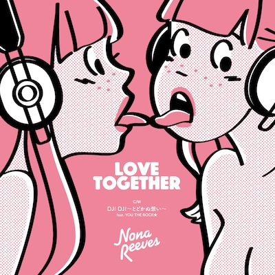 NONA REEVES「LOVE TOGETHER / DJ!DJ! ～とどかぬ想い～ feat. YOU THE ROCK★」ジャケット