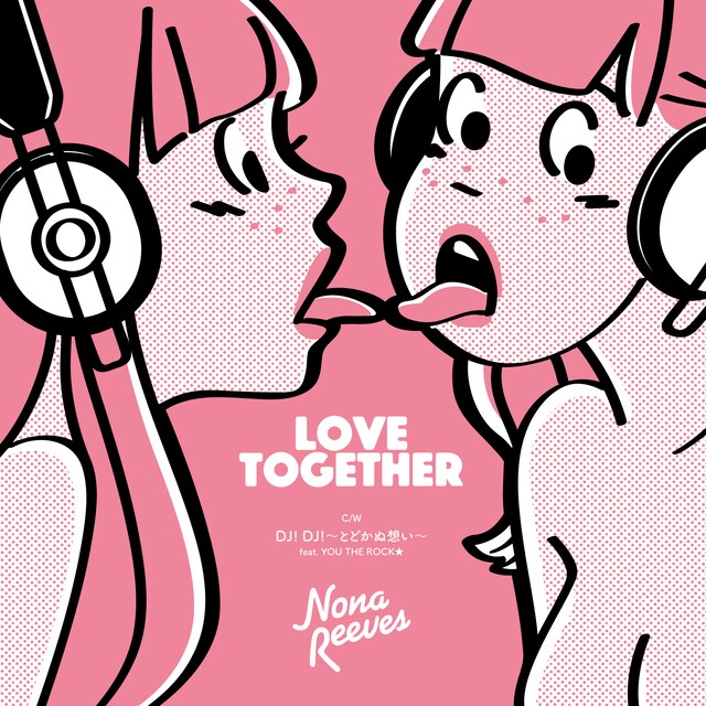 NONA REEVES「LOVE TOGETHER / DJ!DJ! ～とどかぬ想い～ feat. YOU THE ROCK★」ジャケット