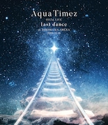 Aqua Timez「Aqua Timez FINAL LIVE『last dance』」Blu-rayジャケット