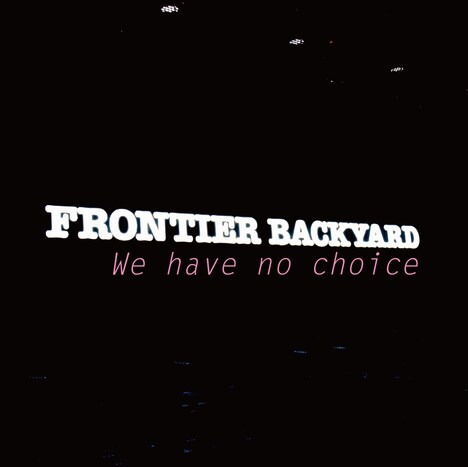 FRONTIER BACKYARD「We have no choice」ジャケット
