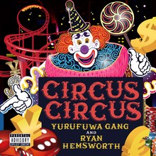 ゆるふわギャング & Ryan Hemsworth「CIRCUS CIRCUS」ジャケット