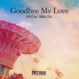 BOYS END SWING GIRL「Goodbye My Love」配信ジャケット