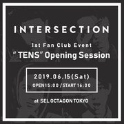 「INTERSECTION 1st Fan Club Event『"TENS" Opening Session』」告知ビジュアル
