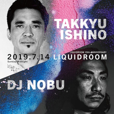 「LIQUIDROOM 15th ANNIVERSARY TAKKYU ISHONO × DJ NOBU」フライヤー