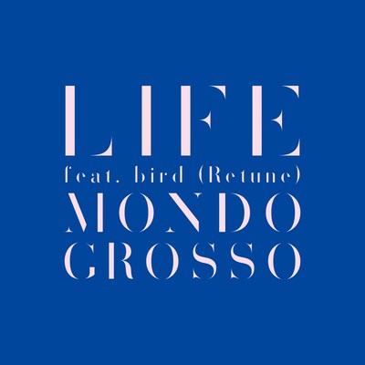 MONDO GROSSO「LIFE feat. bird（Retune）」ジャケット