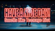 Have a Nice Day!「Smells Like Teenage Riot」ミュージックビデオのワンシーン。