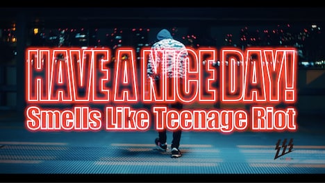 Have a Nice Day!「Smells Like Teenage Riot」ミュージックビデオのワンシーン。