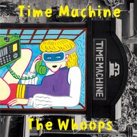 The Whoops「Time Machine」ジャケット