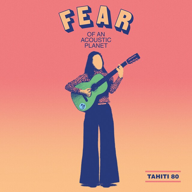 TAHITI 80「Fear Of An Acoustic Planet」ジャケット