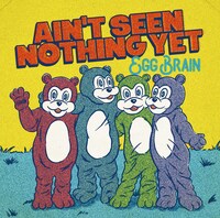 EGG BRAIN「AIN’T SEEN NOTHING YET」ジャケット写真
