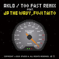 AKLO「Too Fast（Remix）［feat. JP THE WAVY & Fuji Taito］」配信ジャケット