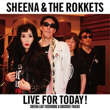 SHEENA & THE ROKKETS「LIVE FOR TODAY！ -SHEENA LAST RECORDING & UNISSUED TRACKS-」ジャケット写真