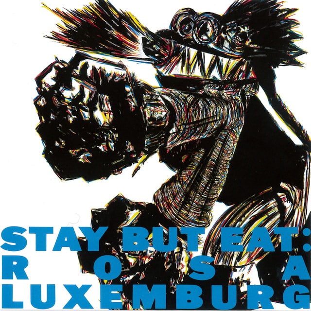 ローザ・ルクセンブルグ「STAY BUT EAT」（オリジナル発売日：1986年7月21日）