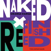 ORANGE RANGE「NAKED×REFINISHED -3 mics and back sounds-」ジャケット