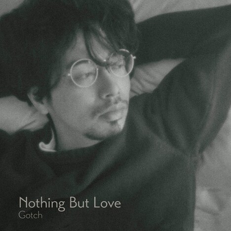 Gotch「Nothing But Love」ジャケット