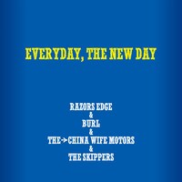 RAZORS EDGE＆BURL＆THE→CHINA WIFE MOTORS＆THE SKIPPERS「EVERYDAY, THE NEW DAY」配信ジャケット