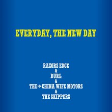 RAZORS EDGE＆BURL＆THE→CHINA WIFE MOTORS＆THE SKIPPERS「EVERYDAY, THE NEW DAY」配信ジャケット
