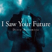 Dirty Kiyomiya「I Saw Your Future」配信ジャケット