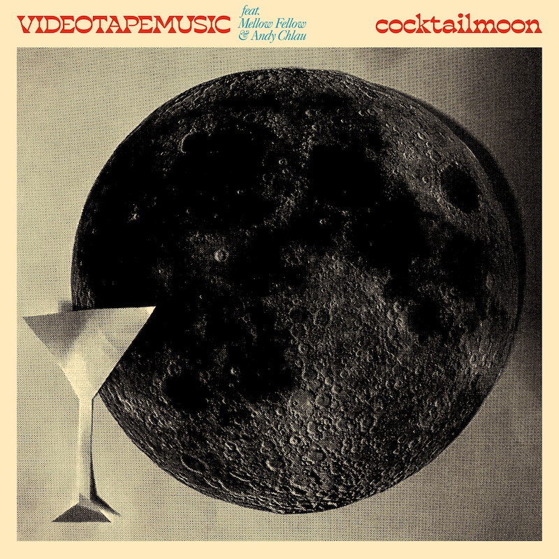 VIDEOTAPEMUSIC「Cocktail Moon feat. Mellow Fellow & Andy Chlau（Single Version）」ジャケット