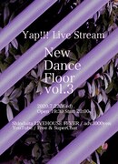 Yap!!! Live Stream「New Dance Floor vol.3」フライヤー