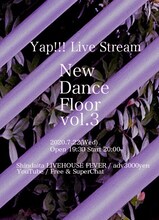 Yap!!! Live Stream「New Dance Floor vol.3」フライヤー