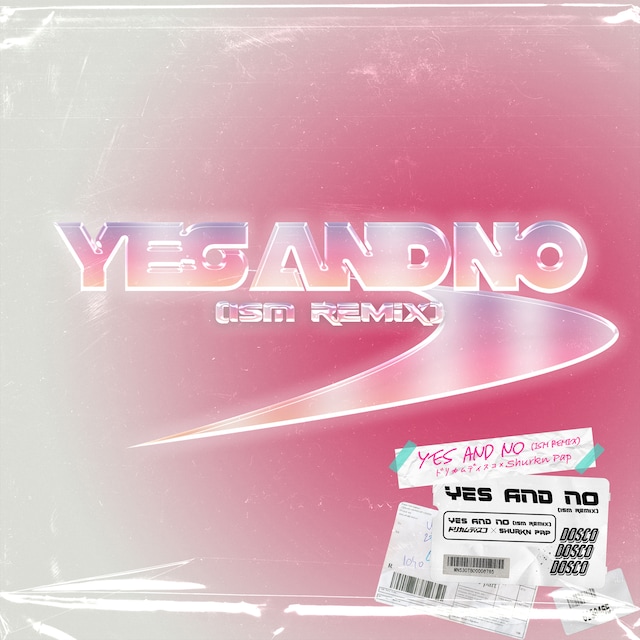 ドリカムディスコ × Shurkn Pap「YES「YES AND NO（ISM Remix）」配信ジャケット