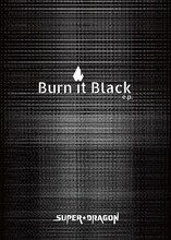 SUPER★DRAGON「Burn It Black e.p.」Limited Boxジャケット