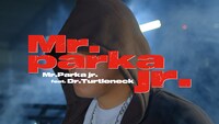 Mr.Parka jr. feat. Dr.Turtleneck「Mr.Parka jr.」ミュージックビデオより。