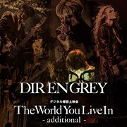 DIR EN GREY「『The World You Live In』-additional-」