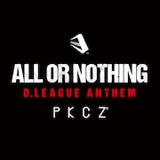 PKCZ「ALL OR NOTHING 〜 D.LEAGUE ANTHEM」配信ジャケット