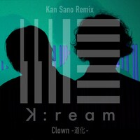 K:ream「Clown -道化-（Kan Sano Remix）」配信ジャケット